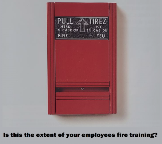 Is this the extent of your employees fire training?